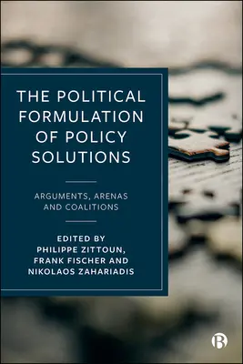 The Political Formulation of Policy Solutions: Argumente, arene și coaliții - The Political Formulation of Policy Solutions: Arguments, Arenas, and Coalitions