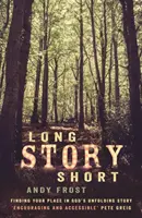 Long Story Short: Găsirea locului tău în povestea lui Dumnezeu - Long Story Short: Finding Your Place in God's Unfolding Story