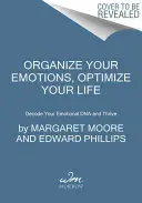 Organizează-ți emoțiile, optimizează-ți viața: Decodează-ți ADN-ul emoțional - și prosperă - Organize Your Emotions, Optimize Your Life: Decode Your Emotional Dna-And Thrive