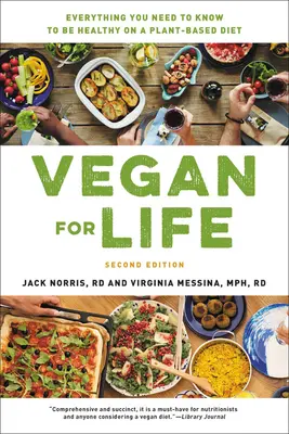 Vegan pentru viață: Tot ce trebuie să știți pentru a fi sănătos cu o dietă bazată pe plante - Vegan for Life: Everything You Need to Know to Be Healthy on a Plant-Based Diet