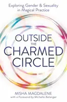 Outside the Charmed Circle: Explorarea genului și sexualității în practica magică - Outside the Charmed Circle: Exploring Gender & Sexuality in Magical Practice