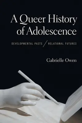 O istorie queer a adolescenței: Trecuturi ale dezvoltării, viitoruri relaționale - A Queer History of Adolescence: Developmental Pasts, Relational Futures