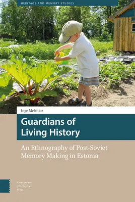 Gardienii istoriei vii: O etnografie a memoriei post-sovietice în Estonia - Guardians of Living History: An Ethnography of Post-Soviet Memory Making in Estonia