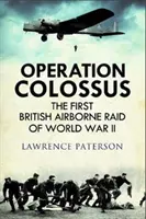 Operațiunea Colossus: Primul raid aeropurtat britanic din al Doilea Război Mondial - Operation Colossus: The First British Airborne Raid of World War II