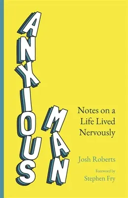 Anxious Man: Notes on a Life Lived Nervously (Note despre o viață trăită cu nervozitate) - Anxious Man: Notes on a Life Lived Nervously