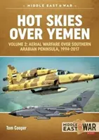 Ceruri fierbinți deasupra Yemenului. Volume 2: Aerial Warfare Over Southern Arabian Peninsula, 1994-2017 - Hot Skies Over Yemen. Volume 2: Aerial Warfare Over Southern Arabian Peninsula, 1994-2017