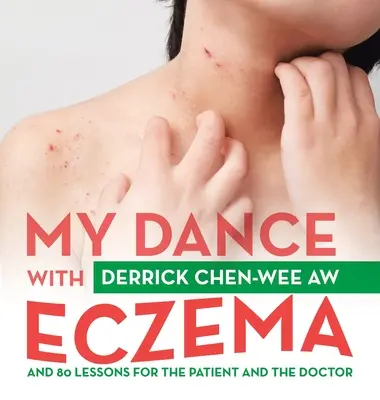 Dansul meu cu eczema: And 80 Lessons for the Patient and the Doctor (Și 80 de lecții pentru pacient și medic) - My Dance with Eczema: And 80 Lessons for the Patient and the Doctor