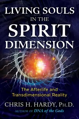 Suflete vii în dimensiunea spirituală: Viața de apoi și realitatea transdimensională - Living Souls in the Spirit Dimension: The Afterlife and Transdimensional Reality