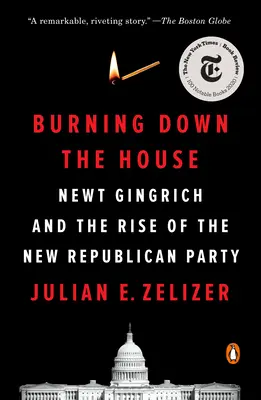 Burning Down the House: Newt Gingrich și ascensiunea noului Partid Republican (Newt Gingrich and the Rise of the New Republican Party) - Burning Down the House: Newt Gingrich and the Rise of the New Republican Party