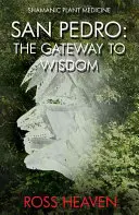 Medicina șamanică a plantelor - San Pedro: Poarta către înțelepciune - Shamanic Plant Medicine - San Pedro: The Gateway to Wisdom