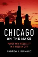 Chicago on the Make: Putere și inegalitate într-un oraș modern - Chicago on the Make: Power and Inequality in a Modern City