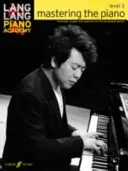 Lang Lang Piano Academy -- Mastering the Piano: Nivelul 3 -- Tehnică, studii și repertoriu pentru pianistul în dezvoltare - Lang Lang Piano Academy -- Mastering the Piano: Level 3 -- Technique, Studies and Repertoire for the Developing Pianist