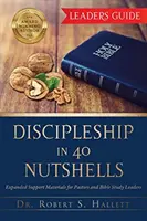 Discipleship in 40 Nutshells - Ghidul conducătorilor: Materiale de sprijin extinse pentru pastori și conducători de studii biblice - Discipleship in 40 Nutshells - Leaders Guide: Expanded Support Materials for Pastors and Bible Study Leaders