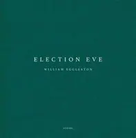 William Eggleston: Ajunul alegerilor - William Eggleston: Election Eve