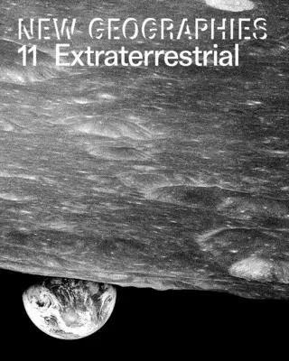 Noi geografii 11: Extraterestrul - New Geographies 11: Extraterrestrial