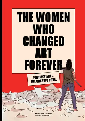 Femeile care au schimbat arta pentru totdeauna: Arta feministă - roman grafic - The Women Who Changed Art Forever: Feminist Art - The Graphic Novel