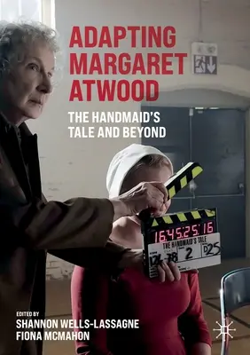 Adaptarea lui Margaret Atwood: The Handmaid's Tale și nu numai - Adapting Margaret Atwood: The Handmaid's Tale and Beyond