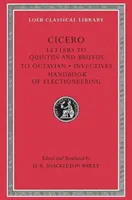 Scrisori către Quintus și Brutus. Fragmente de scrisori. Scrisoare către Octavian. Invective. Manual de campanie electorală - Letters to Quintus and Brutus. Letter Fragments. Letter to Octavian. Invectives. Handbook of Electioneering