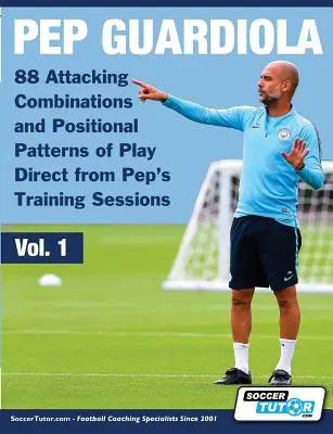 Pep Guardiola - 88 de combinații de atac și modele poziționale de joc direct din sesiunile de antrenament ale lui Pep - Pep Guardiola - 88 Attacking Combinations and Positional Patterns of Play Direct from Pep's Training Sessions