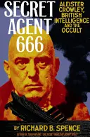 Agentul secret 666: Aleister Crowley, serviciile secrete britanice și ocultismul - Secret Agent 666: Aleister Crowley, British Intelligence and the Occult