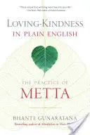 Loving-Kindness in Plain English: The Practice of Metta: The Practice of Metta - Loving-Kindness in Plain English: The Practice of Metta