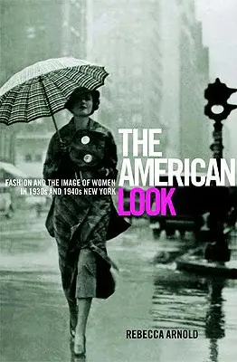 American Look: Moda și imaginea femeii în New York-ul anilor 1930 și 1940 - American Look: Fashion and the Image of Women in 1930's and 1940's New York