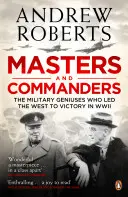 Maeștri și comandanți - Geniile militare care au condus Occidentul spre victorie în Al Doilea Război Mondial - Masters and Commanders - The Military Geniuses Who Led The West To Victory In World War II