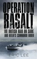 Operațiunea Basalt: Raidul britanic de pe Sark și ordinul comandoului lui Hitler - Operation Basalt: The British Raid on Sark and Hitler's Commando Order