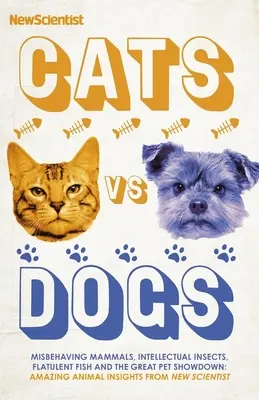 Pisici vs câini: 99 de răspunsuri științifice la întrebări ciudate și minunate despre animale - Cats Vs Dogs: 99 Scientific Answers to Weird and Wonderful Questions about Animals