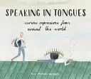Vorbind în limbi - Expresii curioase din întreaga lume - Speaking in Tongues - Curious Expressions from Around the World