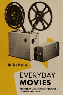 Filme de zi cu zi: proiectoare de film portabile și transformarea culturii americane (Everyday Movies: Portable Film Projectors and the Transformation of American Culture) - Everyday Movies: Portable Film Projectors and the Transformation of American Culture