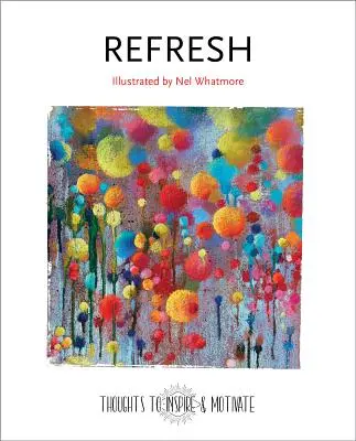 Refresh: Ilustrată de Nel Whatmore - Refresh: Illustrated by Nel Whatmore
