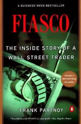 Fiasco: The Inside Story of a Wall Street Trader (Povestea unui trader de pe Wall Street) - Fiasco: The Inside Story of a Wall Street Trader