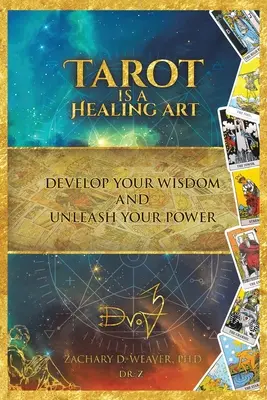 Tarotul este o artă vindecătoare: Dezvoltă-ți înțelepciunea și dezlănțuie-ți puterea - Tarot Is a Healing Art: Develop Your Wisdom and Unleash Your Power