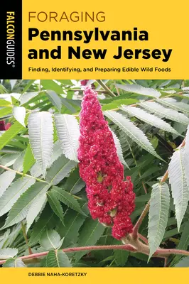 Foraging Pennsylvania și New Jersey: Găsirea, identificarea și prepararea alimentelor sălbatice comestibile - Foraging Pennsylvania and New Jersey: Finding, Identifying, and Preparing Edible Wild Foods