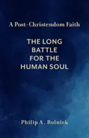 O credință post-creștină: Lunga bătălie pentru sufletul uman - A Post-Christendom Faith: The Long Battle for the Human Soul