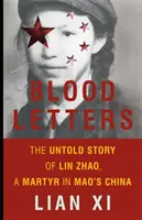 Scrisori sângeroase: Povestea neștiută a lui Lin Zhao, un martir în China lui Mao - Blood Letters: The Untold Story of Lin Zhao, a Martyr in Mao's China