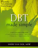 Dbt făcut simplu: A Step-By-Step Guide to Dialectical Behavior Therapy: Un ghid pas cu pas pentru terapia comportamentală dialectică - Dbt Made Simple: A Step-By-Step Guide to Dialectical Behavior Therapy