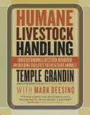 Manipularea fără cruzime a animalelor: Înțelegerea comportamentului animalelor și construirea de facilități pentru animale mai sănătoase - Humane Livestock Handling: Understanding Livestock Behavior and Building Facilities for Healthier Animals