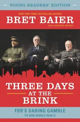 Trei zile la limită: Pariul îndrăzneț al lui FDR de a câștiga Al Doilea Război Mondial - Three Days at the Brink: FDR's Daring Gamble to Win World War II