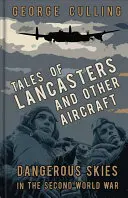 Tales of Lancasters and Other Aircraft: Ceruri periculoase în Al Doilea Război Mondial - Tales of Lancasters and Other Aircraft: Dangerous Skies in the Second World War
