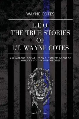 L.E.O.: Poveștile adevărate ale locotenentului Wayne Cotes - L.E.O.: The True Stories of LT Wayne Cotes