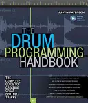The Drum Programming Handbook: The Complete Guide to Creating Great Rhythm Tracks: Cu resurse online - The Drum Programming Handbook: The Complete Guide to Creating Great Rhythm Tracks: With Online Resource