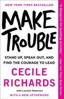 Make Trouble: În picioare, vorbind deschis, și găsirea curajului de a conduce - Make Trouble: Standing Up, Speaking Out, and Finding the Courage to Lead