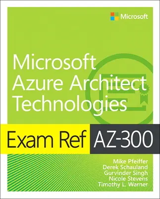 Examen Ref AZ-300 Microsoft Azure Architect Technologies - Exam Ref AZ-300 Microsoft Azure Architect Technologies