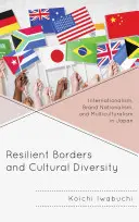 Frontiere reziliente și diversitate culturală: Internaționalism, naționalism de marcă și multiculturalism în Japonia - Resilient Borders and Cultural Diversity: Internationalism, Brand Nationalism, and Multiculturalism in Japan