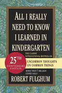 Tot ce trebuie să știu cu adevărat am învățat la grădiniță: Uncommon Thoughts on Common Things - All I Really Need to Know I Learned in Kindergarten: Uncommon Thoughts on Common Things