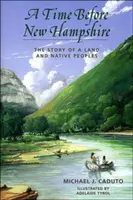 Un timp înainte de New Hampshire: Povestea unui ținut și a popoarelor native - A Time Before New Hampshire: The Story of a Land and Native Peoples