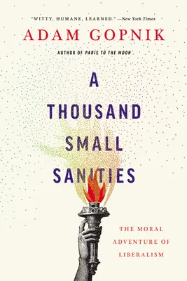 A Thousand Small Sanities: Aventura morală a liberalismului - A Thousand Small Sanities: The Moral Adventure of Liberalism