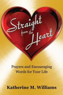 Direct din inimă: Rugăciuni și cuvinte de încurajare pentru viața ta - Straight from the Heart: Prayers and Encouraging Words for Your Life